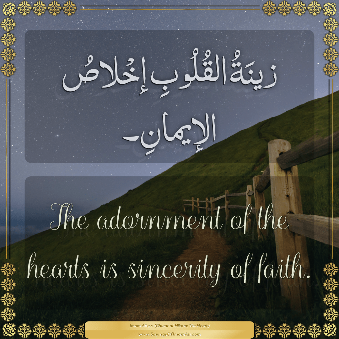 The adornment of the hearts is sincerity of faith.